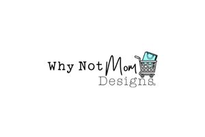 Why Not Mom Designs