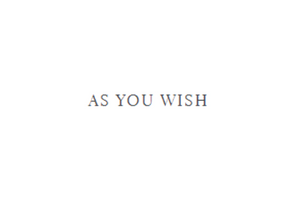 as-you-wish